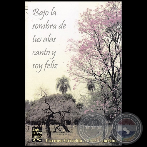 BAJO LA SOMBRA DE TUS ALAS, CANTO Y SOY FELIZ - Autora: CARMEN GRICELDA ALFONSO ALARCÓN - Año 2016